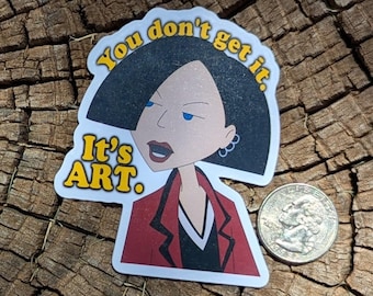 Daria Jane Lane You Don't Get It It's Art Decal