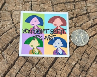 Daria Jane Lane You Don't Get It It's Art Warhol Decal
