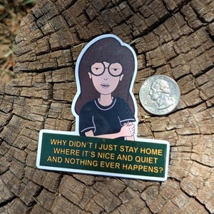 Daria Morgendorffer Why Didn&#39;t I Stay Inside Waterproof Weatherproof Decal