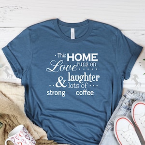 This Home Runs on Love and Laughter Shirt, Sweet Home Shirt, Home Tee, Family Love Shirt, Cute Home Shirt, Home Gift Shirt
