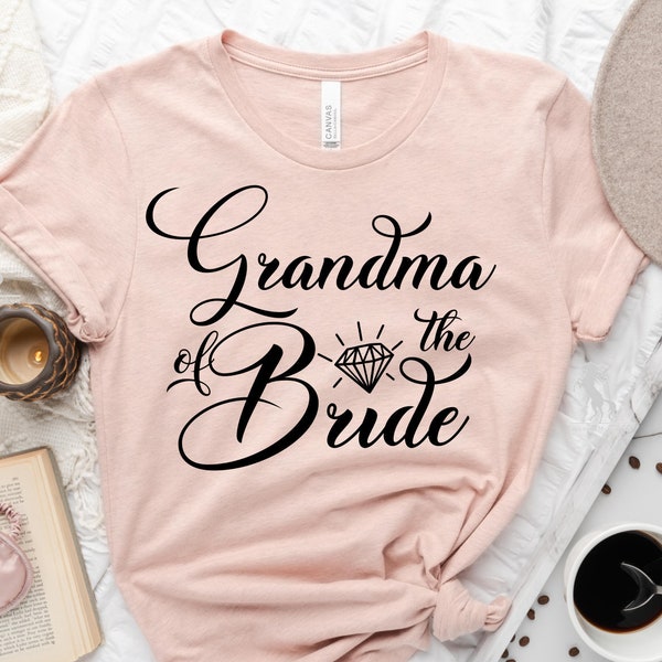 Grandma of the Bride Shirt, Wedding Shirt, Bridal Shirt, Bridal Party Tee, Wedding Party Shirt, Funny Quotes Shirt, Wedding Gift Tee
