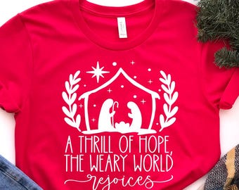 A Thrill of Hope the Weary World Rejoices Tee, Christian Christmas Tee, Baby Jesus Shirt, Christmas Holiday Shirt, Merry Christmas Tee