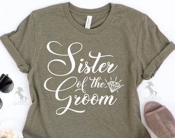 Sister of the Groom Shirt, Wedding Shirt, Bridal Shirt, Bridal Party Tee, Wedding Party Shirt, Funny Quotes Shirt, Wedding Gift Tee