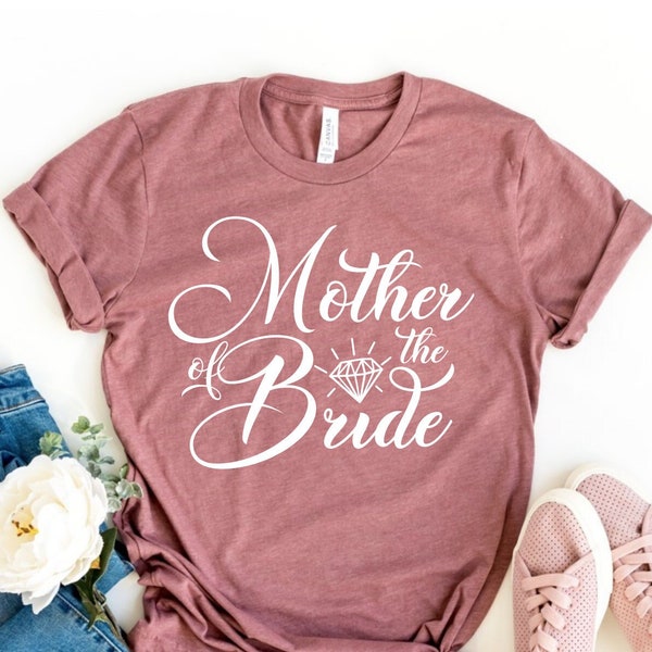 Mother of The Bride Shirt, Wedding Shirt, Bridal Shirt, Bridal Party Tee, Wedding Party Shirt, Funny Quotes Shirt, Wedding Gift Tee