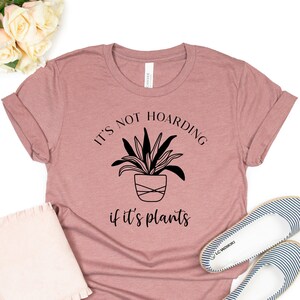 It&#39;s Not Hoarding If it&#39;s Plants Shirt, Plant Lover Tee, Plant Lover Gift,  Plant Gift Tee, Gift For Ladies, Plant Lover Tee, Plant Mom Tee