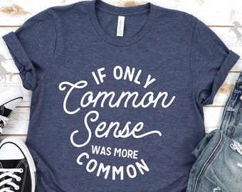 Si seulement le bon sens était plus commun Chemise, citations drôles, chemise sarcastique, chemise drôle, t-shirt sarcastique drôle, chemise cadeau femme