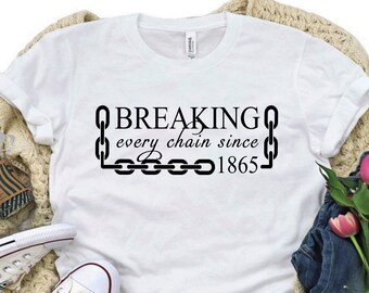 Breaking Every Chain Since 1865 Shirt, Breaking The Chain Shirt, Juneteenth Shirt, Juneteenth 1865 Shirt, Black Live Matters Tee, Juneteenth