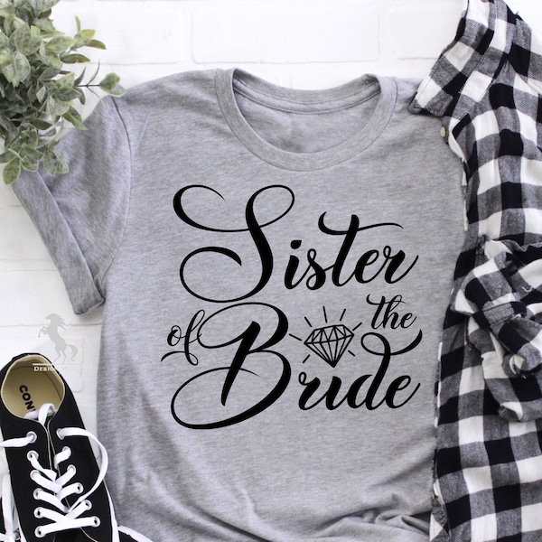 Sister of the Bride Shirt, Wedding Shirt, Bridal Shirt, Bridal Party Tee, Wedding Party Shirt, Funny Quotes Shirt, Wedding Gift Tee