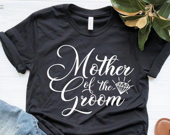 Mother of The Groom Shirt, Wedding Shirt, Bridal Shirt, Bridal Party Tee, Wedding Party Shirt, Funny Quotes Shirt, Wedding Gift Tee