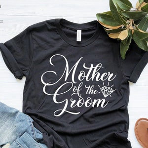 Mother of The Groom Shirt, Wedding Shirt, Bridal Shirt, Bridal Party Tee, Wedding Party Shirt, Funny Quotes Shirt, Wedding Gift Tee