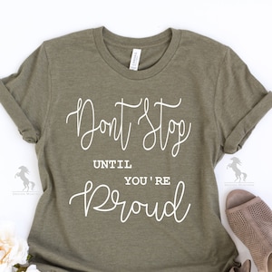 Don&#39;t Stop Until You&#39;re Proud Shirt, Motivational Shirt, Inspirational Shirt, Motivational Gift Tee, Gift for Friends, Workout Gym Shirts
