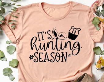 It's Hunting Season Shirt, Hunting Season Started Shirt, Hunting Season Opened Shirt, Bunny Ears Shirt, Bunny Ears Tee, Easter Bunny Shirt
