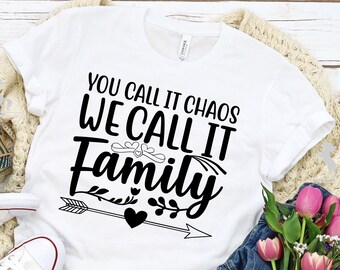 You Call it Chaos We Call it Family Shirt, Family Shirt, Funny Shirt, Cute Family Shirt, Chaos Tee, Sarcastic Shirt, Family Gift Shirt