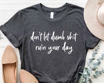 Don't Let Dumb Shit Ruin Your Day,Mental Health Awareness Shirt, Mental Health Shirt,Positive Affirmation,Motivational Therapy,Stay Positive