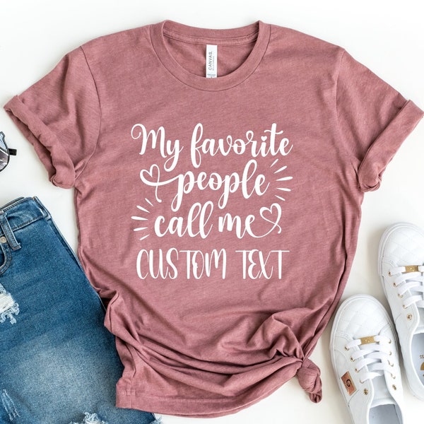 Personalized My Favorite People Call Me Shirt, Personalized Family Shirt, Custom Text Mommy Shirt, Custom Grandma Shirt, Gift For Mom,