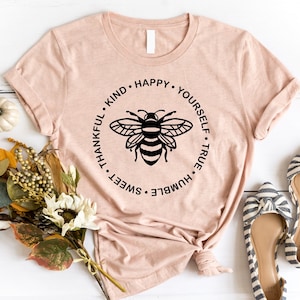 Bee Happy, Kind, Loving, Positive Shirt, Bee Something Shirt, Be Happy Tee, Be Kind Shirt, Be Nice Shirt, Honeybee Shirt, Gift for Her