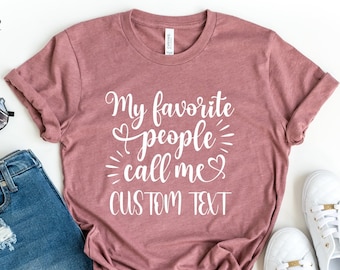 Personalized My Favorite People Call Me Shirt, Personalized Family Shirt, Custom Text Mommy Shirt, Custom Grandma Shirt, Gift For Mom,
