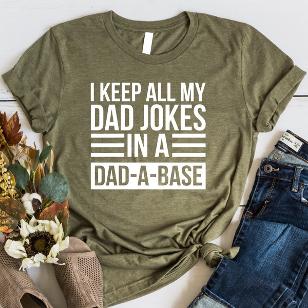 I Keep All My Dad Jokes In a Dad-A-Base Shirt, Dad Jokes Shirt, Cute Dad Shirt, Father's Day Gift, Daddy Gift Shirt, Retro Dad Shirt