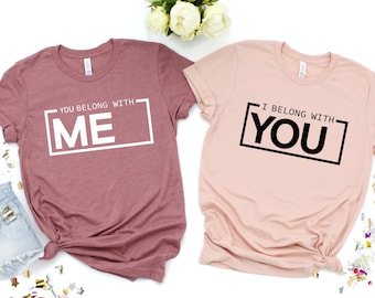 You Belong With Me Shirt, I Belong With You Shirt, Valentines Day Couple Shirt,  Couple's Valentines Shirt, We Belong Together Shirt