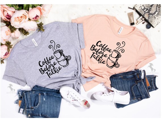 Coffee Before Talkie Shirt, Coffee Lovers Shirt, Coffee Shirt for