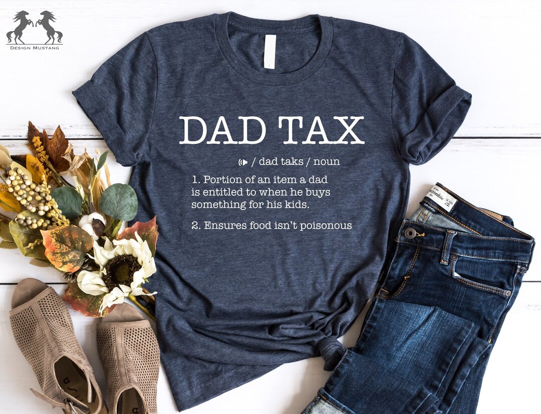 Dad Tax Shirt
 Dad Tax Shirt Dad Definition Tee Father s Day T shirt Gift for Daddy