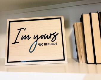 I'm yours no refunds sign,Funny Valentines Day Decor,Valentines Gift,Boho Shelf Sign,Neutral Decor