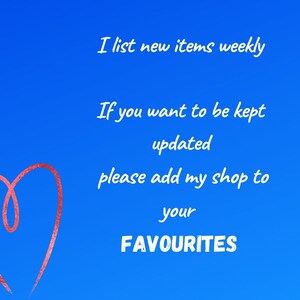 May include: A blue background with a pink heart shape and white text that reads: "I list new items weekly. If you want to be kept updated, please add my shop to your FAVOURITES."