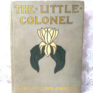 Antique Children&#39;s Chapter Book ~ The Little Colonel by Annie Fellows Johnston ~ Colonial Press 1907 ~ Hardcover