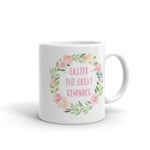 Easter The Great Reminder Coffee Mug, Christian Mug, Easter Mug
