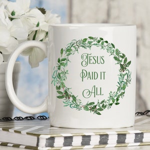 Jesus Paid It All Coffee Mug; Easter Coffee Mug; Jesus Forgives Coffee Mug