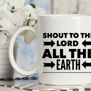 Shout to the Lord All The Earth Coffee Mug, Christian Coffee Mug, Jesus Coffee Mug, Christian Music Song Hymn Mug