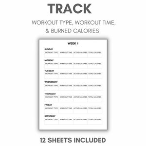 May include: A black and white printable workout tracker sheet with the title "TRACK WORKOUT TYPE, WORKOUT TIME, & BURNED CALORIES" and the text "WEEK 1" and "12 SHEETS INCLUDED". The sheet is divided into seven sections for each day of the week, with columns for workout type, workout time, active calories, and total calories.