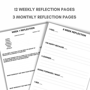 May include: Black and white printable worksheet with the title "12 Weekly Reflection Pages" and "3 Monthly Reflection Pages". The worksheet includes sections for "Week 1 Reflection", "8 Week Reflection", "I Feel", "I'm Happy Because", "I Learned", "Going Forward I Want", "I See", "What Workout/Day Was Your Favorite", and "What Workout/Day Was Your Favorite".