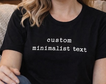 Custom Minimalist Text Shirt, Personalized Quote Tee