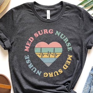 Medsurg Nurse Shirt, Medical Surgical Nurse T-Shirt, Medsurg Nursing School Gift, Medsurg Nurse Era, RN Nurse Gift, Nursing School
