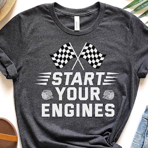 Start Your Engines Shirt Racer T Shirt Flag Shirt Race Day Shirt Racing Shirt Race Team Tshirt Fast Cars Shirt Race Car Gift Engine Shirt