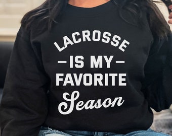 Lacrosse Is My Favorite Season Sweatshirt,Lacrosse Gift,Lacrosse Sweatshirt,Lacrosse Shirt Gift,Lacrosse Lover Gift,Lacrosse Mom