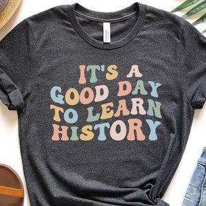 Historian Teacher Gift, Historian Tshirt, Gift For History Lover, Back to School Shirt, History Gifts, Graduation Gift, Funny History Shirt