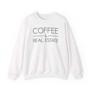 Coffee and Real Estate Sweatshirt, Realtor Sweatshirt, Crewneck Sweatshirt ,Gift for Her, Women&#39;s Sweatshirt, Realtor Closing Gift