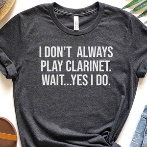 Clarinet Shirt Funny Clarinetist Gift Clarinet Player Gift For Woman Clarinet Teacher Shirt Marching Ban Tee Clarinet Orchestra Shirt