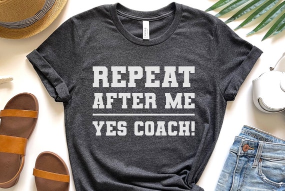 Repeat After Me Yes Coach Volleyball Gift T-Shirt Repeat After Me Yes Coach Volleyball Gift T-Shirt