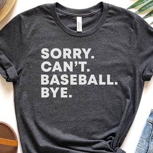 Sorry Cant Baseball Bye Shirt Funny Baseball Shirt Baseball Game Day Shirt Baseball Mom Tshirt Baseball Coach Gift Baseball Dad Player