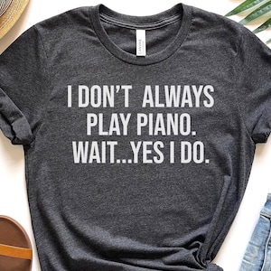 Piano Shirt Pianist T shirt Gift For Piano Player Piano Teacher Gift Funny Piano Tee Piano Appreciation Gift Funny Concert Shirt
