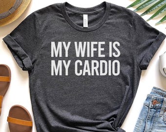 My Wife Is My Cardio Shirt Funny Saying Sarcastic Wife T-Shirt  Funny Wife Gifts Shirt, Anniversary Wife Gifts, Women Graphic