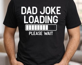 Dad Joke Loading Shirt :  Funny Dad T-Shirt for Fathers