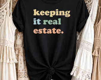 Keeping It Real Estate Shirt, Realtor Shirt, Real Estate Agent Shirt