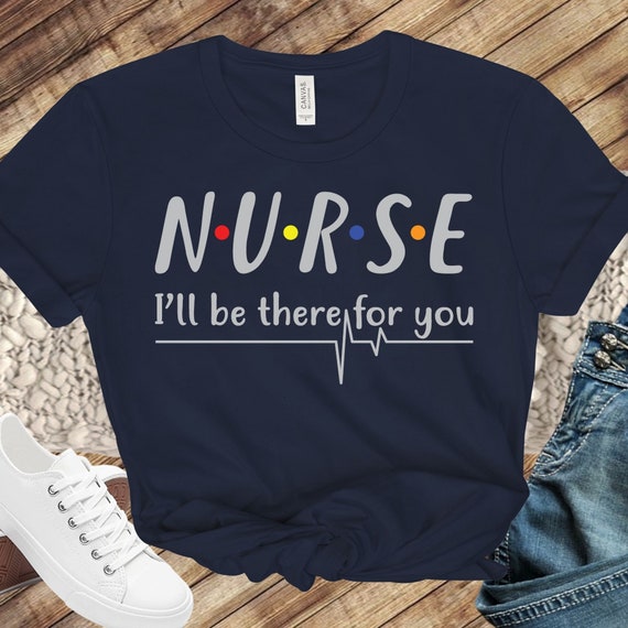 Womens Nurse I'll Be There For You T-Shirt Profession Tee Womens Nurse I'll Be There For You T-Shirt Profession Tee