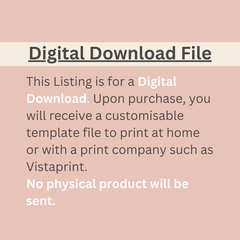 May include: Text on a light pink background reads "Digital Download File." The text below states the listing is for a digital download, providing a customizable template file for printing at home or with a print company. No physical product is sent.