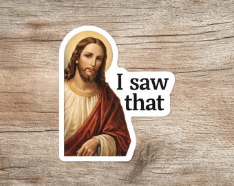 I Saw That Sticker – Funny Jesus Vinyl Sticker for Faith & Humor Lovers