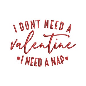 May include: Red text on a white background reads "I don't need a valentine I need a nap" with a heart symbol before and after the word "nap".